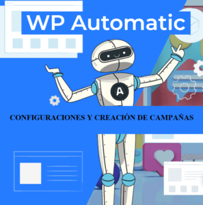 Tutorial Wp Automatic. Configuraciones y creación de distintos tipos de campañas. Parte 1