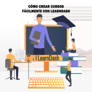 Cómo crear cursos fácilmente con LearnDash